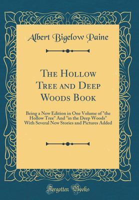 Read Online The Hollow Tree and Deep Woods Book: Being a New Edition in One Volume of the Hollow Tree and in the Deep Woods with Several New Stories and Pictures Added - Albert Bigelow Paine file in ePub