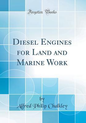 Read Online Diesel Engines for Land and Marine Work (Classic Reprint) - Alfred Philip Chalkley | PDF