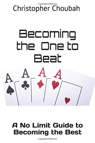 Full Download Becoming the One to Beat: A No Limit Guide to Becoming the Best - Christopher Choubah | PDF