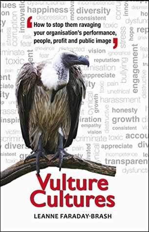 Read Online Vulture Cultures: How to stop them ravaging your organisation's performance, people, profit and public image - Leanne Faraday-Brash | ePub