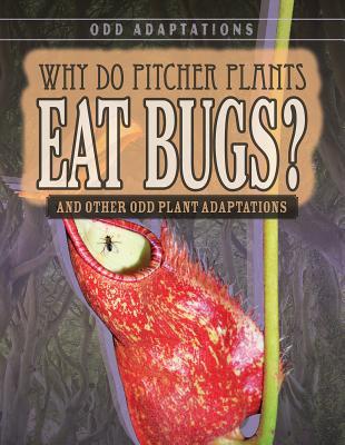 Read Online Why Do Pitcher Plants Eat Bugs?: And Other Odd Plant Adaptations - Brianna Battista file in ePub