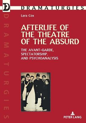 Download Afterlife of the Theatre of the Absurd: The Avant-Garde, Spectatorship, and Psychoanalysis - Lara Cox | PDF