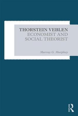 Download Thorstein Veblen: Economist and Social Theorist - Murray G Murphey | PDF