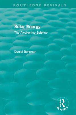 Read Online Routledge Revivals: Solar Energy (1979): The Awakening Science - Daniel Behrman file in PDF
