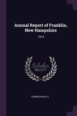 Full Download Annual Report of Franklin, New Hampshire: 1914 - Franklin New Hampshire | ePub