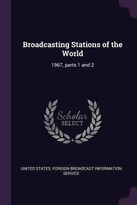 Full Download Broadcasting Stations of the World: 1967, parts 1 and 2 - United States Foreign Broadcast Informa | PDF