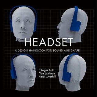 Read Online Headset - A design handbook for sound and shape - Roger Ball;Yan Luximon;Heidi Overhill file in PDF