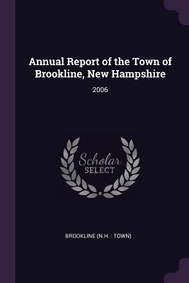 Full Download Annual Report of the Town of Brookline, New Hampshire: 2006 - Brookline New Hampshire | ePub