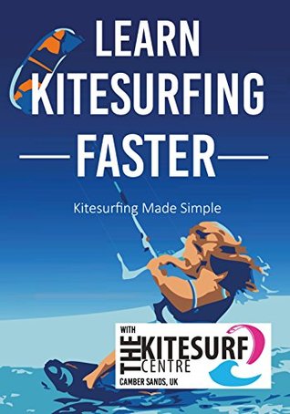 Full Download Learn Kitesurfing Faster with the Kitesurf Centre: Kiteboarding Made Simple - Tom Fuller file in ePub