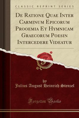 Full Download de Ratione Quae Inter Carminum Epicorum Prooemia Et Hymnicam Graecorum Poesin Intercedere Videatur (Classic Reprint) - Julius August Heinrich Stenzel file in ePub
