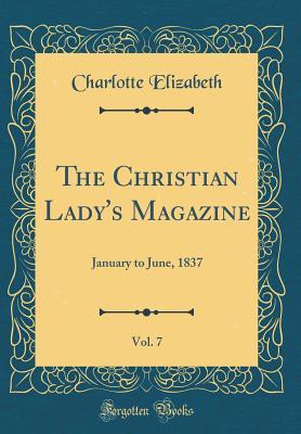 Read The Christian Lady's Magazine, Vol. 7: January to June, 1837 (Classic Reprint) - Charlotte Elizabeth | PDF