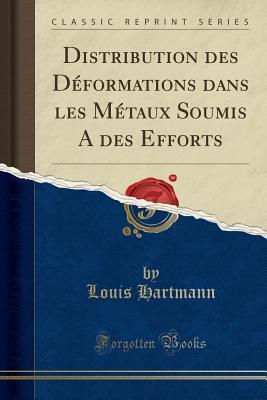 Full Download Distribution Des D�formations Dans Les M�taux Soumis a Des Efforts (Classic Reprint) - Louis Hartmann | PDF