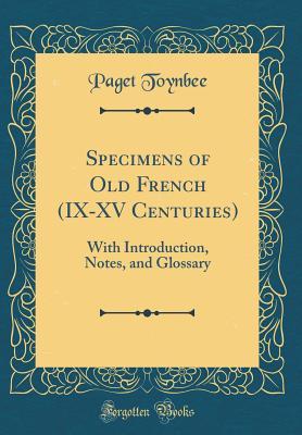 Download Specimens of Old French (IX-XV Centuries): With Introduction, Notes, and Glossary (Classic Reprint) - Paget Toynbee | PDF