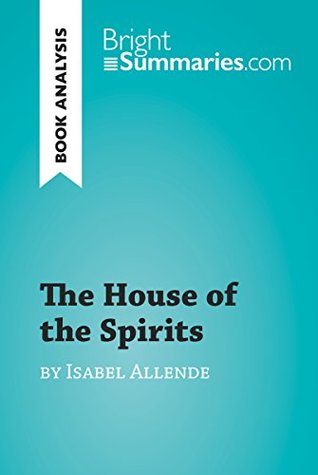 Download The House of the Spirits by Isabel Allende (Book Analysis): Detailed Summary, Analysis and Reading Guide (BrightSummaries.com) - Bright Summaries file in ePub