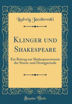 Read Klinger Und Shakespeare: Ein Beitrag Zur Shakespearomanie Der Sturm-Und Drangperiode (Classic Reprint) - Ludwig Jacobowski | ePub