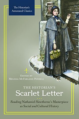Download The Historian's Scarlet Letter: Reading Nathaniel Hawthorne's Masterpiece as Social and Cultural History (The Historian's Annotated Classics) - Melissa McFarland Pennell | PDF