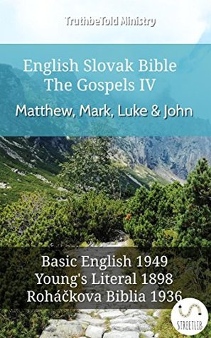 Read English Slovak Bible - The Gospels IV - Matthew, Mark, Luke & John: Basic English 1949 - Youngs Literal 1898 - Roháčkova Biblia 1936 (Parallel Bible Halseth English) - Truthbetold Ministry | ePub