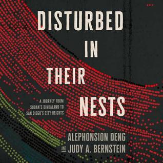 Full Download Disturbed in Their Nests: A Journey from Sudan's Dinkaland to San Diego's City Heights - Alephonsion Deng file in PDF