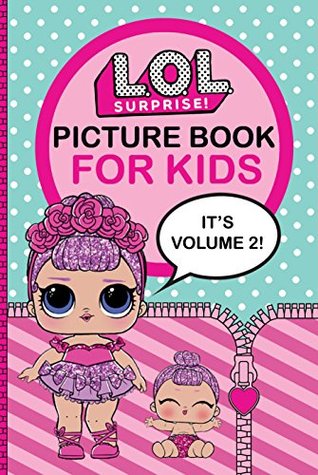 Read Online L.O.L. Surprise! Picture Book For Kids: (Volume 2) Includes Catch Phrases, Clubs, Rarities, Character #, etc. - Evelyn Parker file in PDF