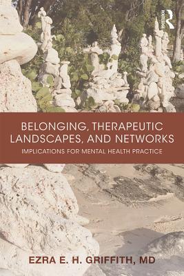 Full Download Belonging, Therapeutic Landscapes, and Networks: Implications for Mental Health Practice - Ezra Griffith | PDF