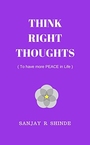 Download THINK RIGHT THOUGHTS: ( To have more PEACE in Life ) (Think Right Series Book 1) - SANJAY SHINDE | ePub