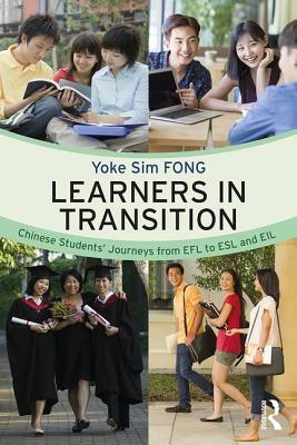 Download Learners in Transition: Chinese Students' Journeys from Efl to ESL and Eil - Yoke Sim Fong | PDF