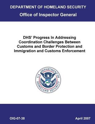 Full Download Dhs' Progress in Addressing Coordination Challenges Between Customs and Border Protection and Immigration and Customs Enforcement - Office of the Investigator General | PDF