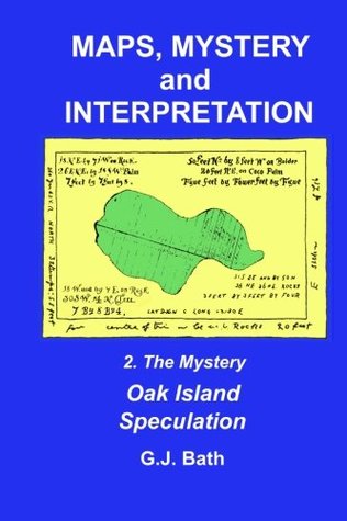 Download Maps, Mystery and Interpretation: 2. The Mystery: Oak Island Speculation (Volume 2) - G. J. Bath | PDF