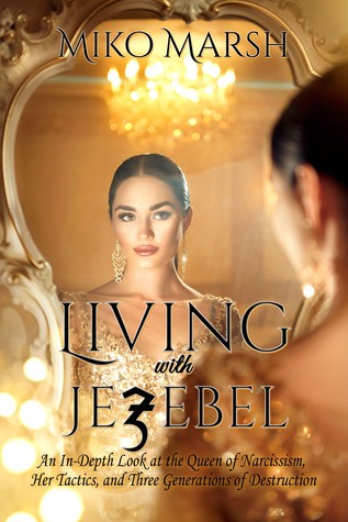 Read Living with Jezebel: An In-Depth Look at the Queen of Narcissism, Her Tactics, and Three Generations of Destruction - Miko Marsh file in PDF