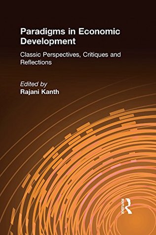 Full Download Paradigms in Economic Development: Classic Perspectives, Critiques and Reflections: Classic Perspectives, Critiques and Reflections - Rajani K Kanth file in ePub