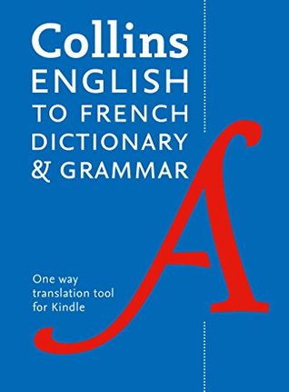 Full Download Collins English to French (One Way) Dictionary and Grammar: 60,000 translations plus grammar tips - Collins | ePub