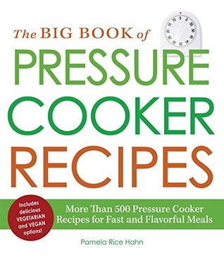 Read Online The Big Book of Pressure Cooker Recipes: More Than 500 Pressure Cooker Recipes for Fast and Flavorful Meals - Pamela Rice Hahn file in ePub