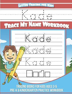 Full Download Kade Letter Tracing for Kids Trace My Name Workbook: Tracing Books for Kids Ages 3 - 5 Pre-K & Kindergarten Practice Workbook - Yolie Davis file in ePub