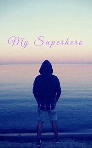 Read Online My Superhero: No matter under what circumstances it was, to me he will always be a hero. - Maurice M. file in ePub