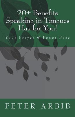 Read 20  Benefits Speaking in Tongues Has for You!: Your Prayer & Power Base - Peter Arbib | PDF