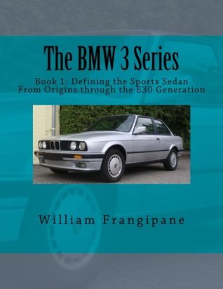 Download The BMW 3 Series Book 1: Defining the Sports Sedan: From Origins through the E30 Generation - William Frangipane | ePub