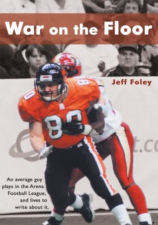 Read War on the Floor: An Average Guy Plays in the Arena Football League and Lives to Write About It - Jeff Foley file in ePub