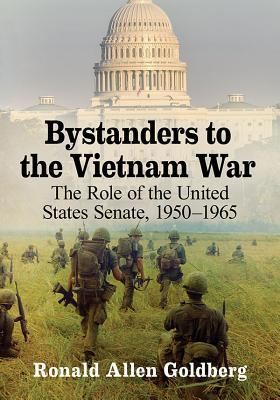 Download Bystanders to the Vietnam War: The Role of the United States Senate, 1950-1965 - Ron Goldberg file in PDF