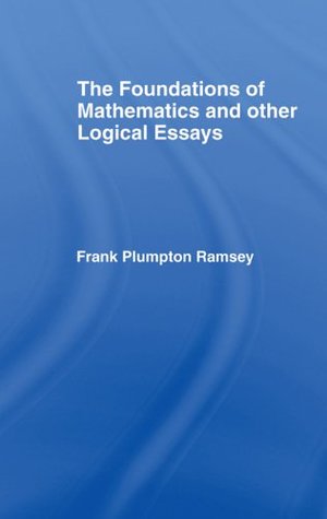Read Online Foundations of Mathematics and other Logical Essays (International Library of Philosophy) - Frank Plumpton Ramsey | PDF