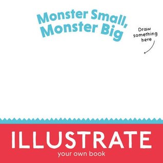 Full Download Monster Small, Monster Big: Illustrate Your Own Book! (Curved House Kids: Make Your Own Books) - Keith Tilbury | PDF