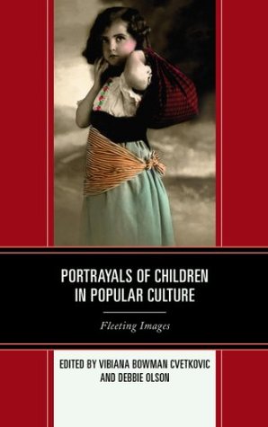 Full Download Portrayals of Children in Popular Culture: Fleeting Images - Vibiana Bowman Cvetkovic file in PDF