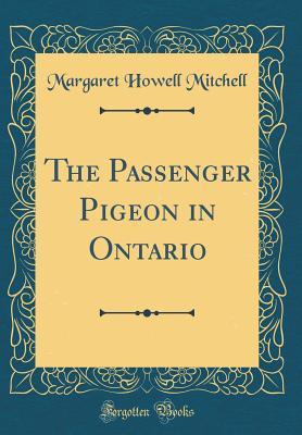 Read The Passenger Pigeon in Ontario (Classic Reprint) - Margaret Howell Mitchell | PDF