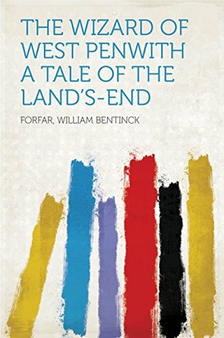 Full Download The Wizard of West Penwith A Tale of the Land's-End - William Bentinck Forfar | ePub
