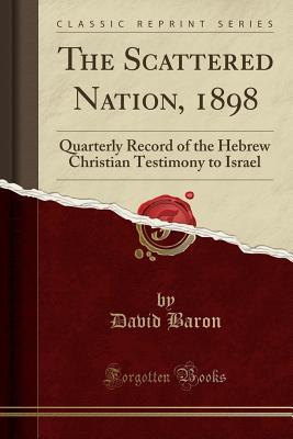 Full Download The Scattered Nation, 1898: Quarterly Record of the Hebrew Christian Testimony to Israel (Classic Reprint) - David Baron file in PDF