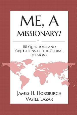 Full Download Me, a Missionary?: 101 Questions and Objections to the Global Missions - Ninel Lazar file in PDF