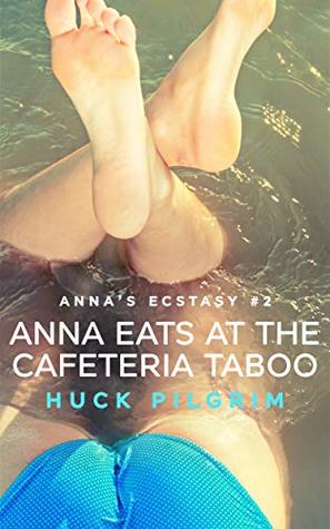 Read Online Anna Eats at the Cafeteria Taboo (Anna's Ecstasy Book 2) - Huck Pilgrim file in PDF