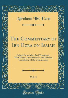 Read The Commentary of Ibn Ezra on Isaiah, Vol. 1: Edited From Mss; And Translated, With Notes, Introductions, and Indexes; Translation of the Commentary (Classic Reprint) - Abraham Meir Ben Ibn Ezra | PDF
