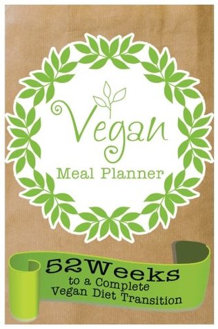 Read Online Vegan Meal Planner: The Best Vegan weekly Meal Planner 52Weeks to Complete Vegan Diet Transition(Save Money & Time) - My Meal Planner file in PDF