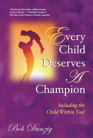 Read Online Every Child Deserves A Champion: Including the Child Within You! - Bob Danzig file in ePub