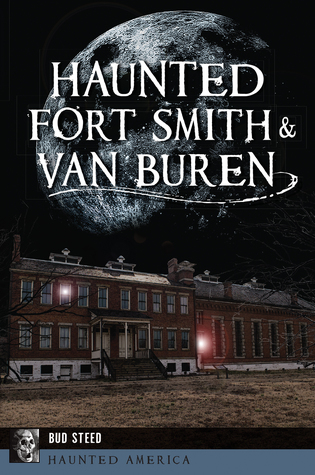 Download Haunted Fort Smith & Van Buren (Haunted America) - Bud Steed | PDF